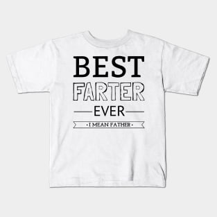 Best Farter Ever I Mean Father Kids T-Shirt